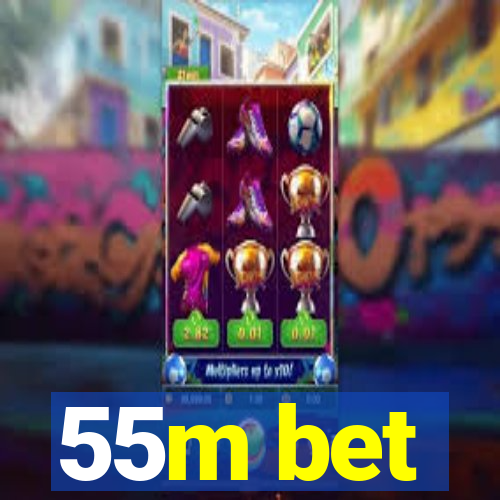 55m bet